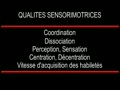 DETECTION - Les qualités sensorimotrices